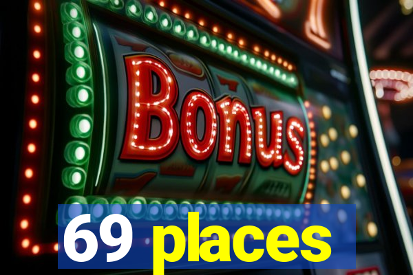 69 places